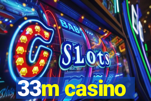 33m casino